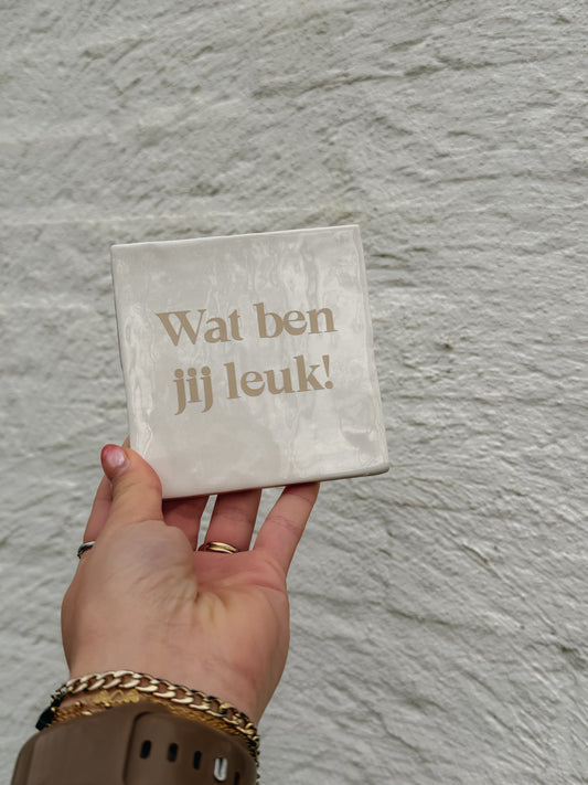 Tegeltje Wat ben jij leuk!